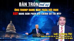 Bàn tròn thế sự: Ông Trump đang đàm phán với Iran hay đang đàm phán với chính cử tri Mỹ?