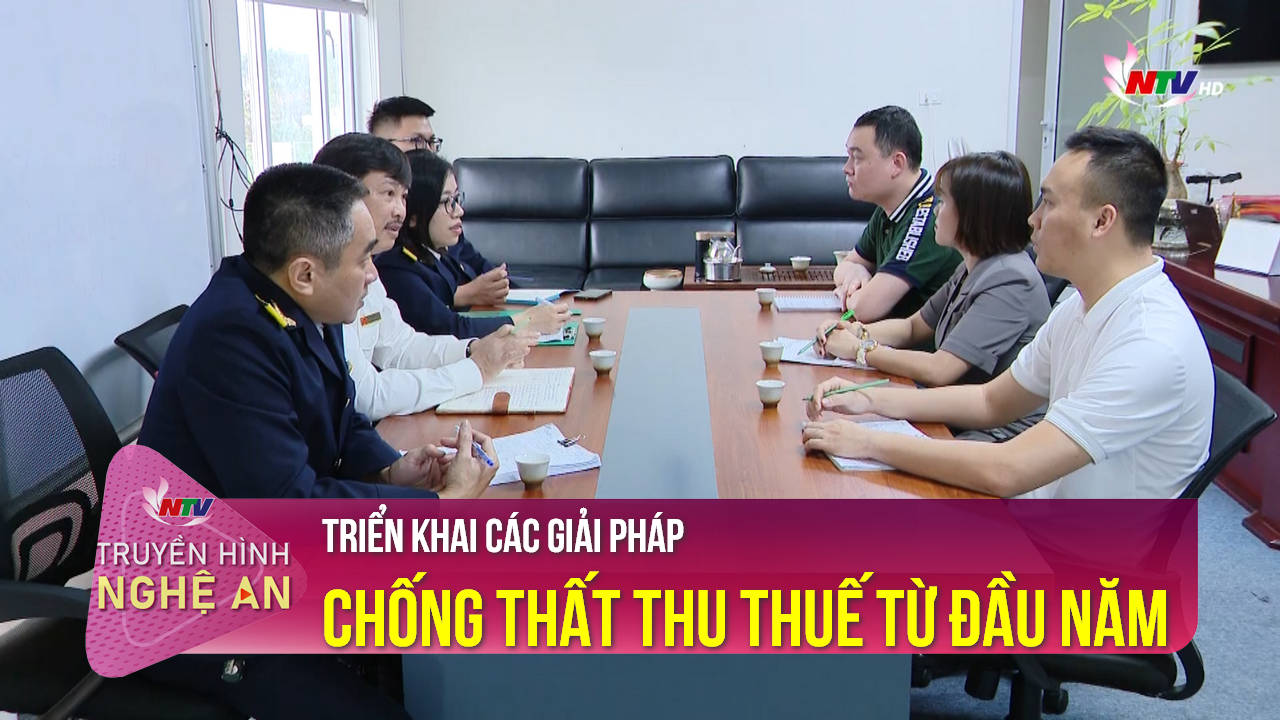 Tạp chí kinh tế cuối tuần: Triển khai các giải pháp chống thất thu thuế từ đầu năm