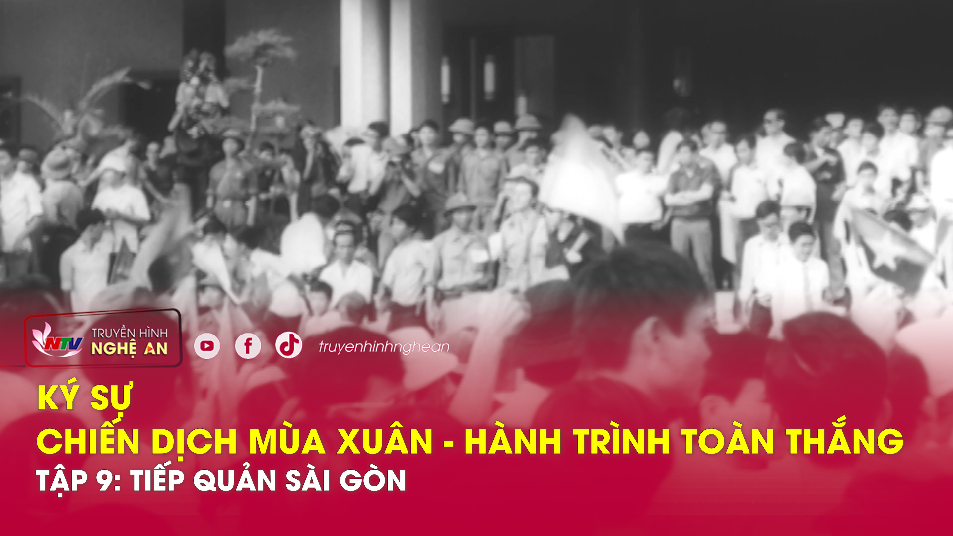 Ký sự Chiến dịch mùa xuân - Hành trình toàn thắng - Tập 9: Khoảnh khắc lịch sử