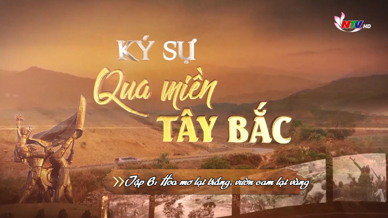 Ký sự Qua miền Tây Bắc - Tập 6: Hoa mơ lại trắng, vườn cam lại vàng