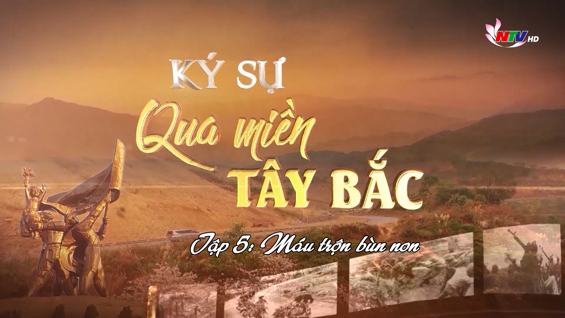 Ký sự Qua miền Tây Bắc - Tập 5: Máu trộn bùn non