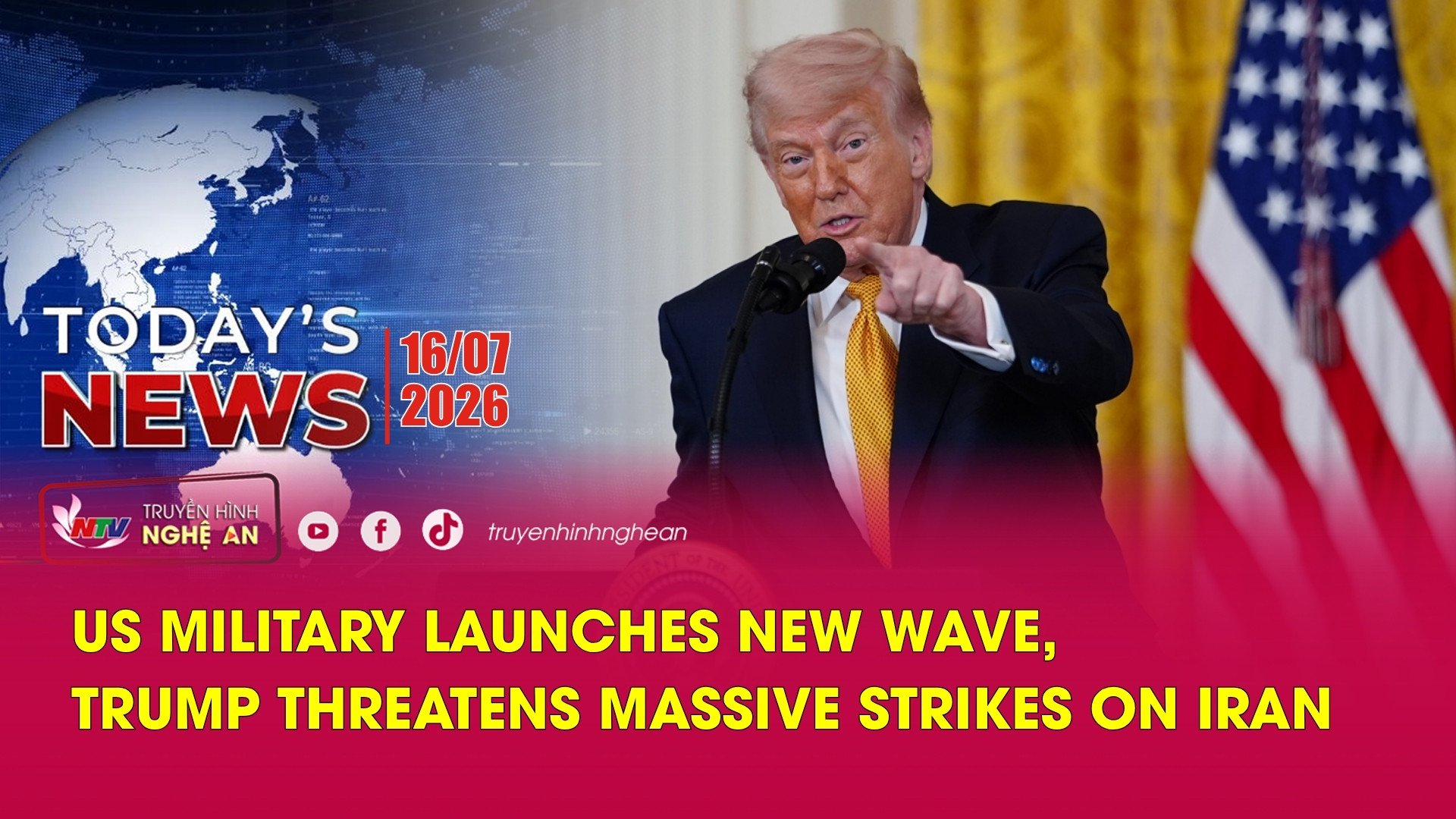 Today's News - 16/07/2026: US military launches new wave, Trump threatens massive strikes on Iran
