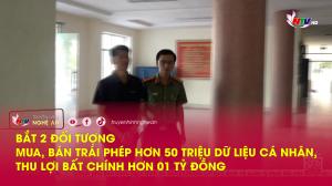 Bắt 2 đối tượng mua, bán trái phép hơn 50 triệu dữ liệu cá nhân, thu lợi bất chính hơn 01 tỷ đồng