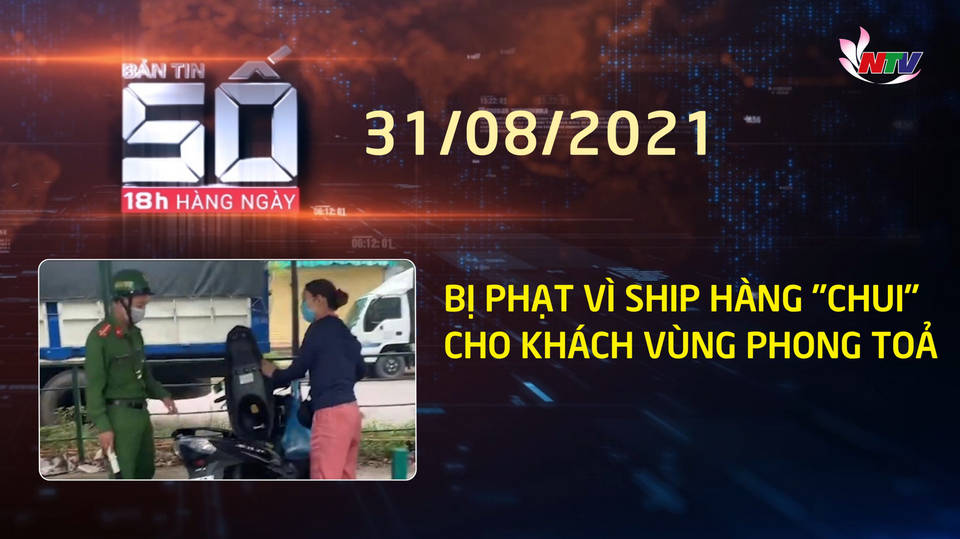 PG88.com Win SỐ 18h hàng ngày - 31/8/2021: Bị phạt vì ship hàng "chui" cho khách vùng phong toả