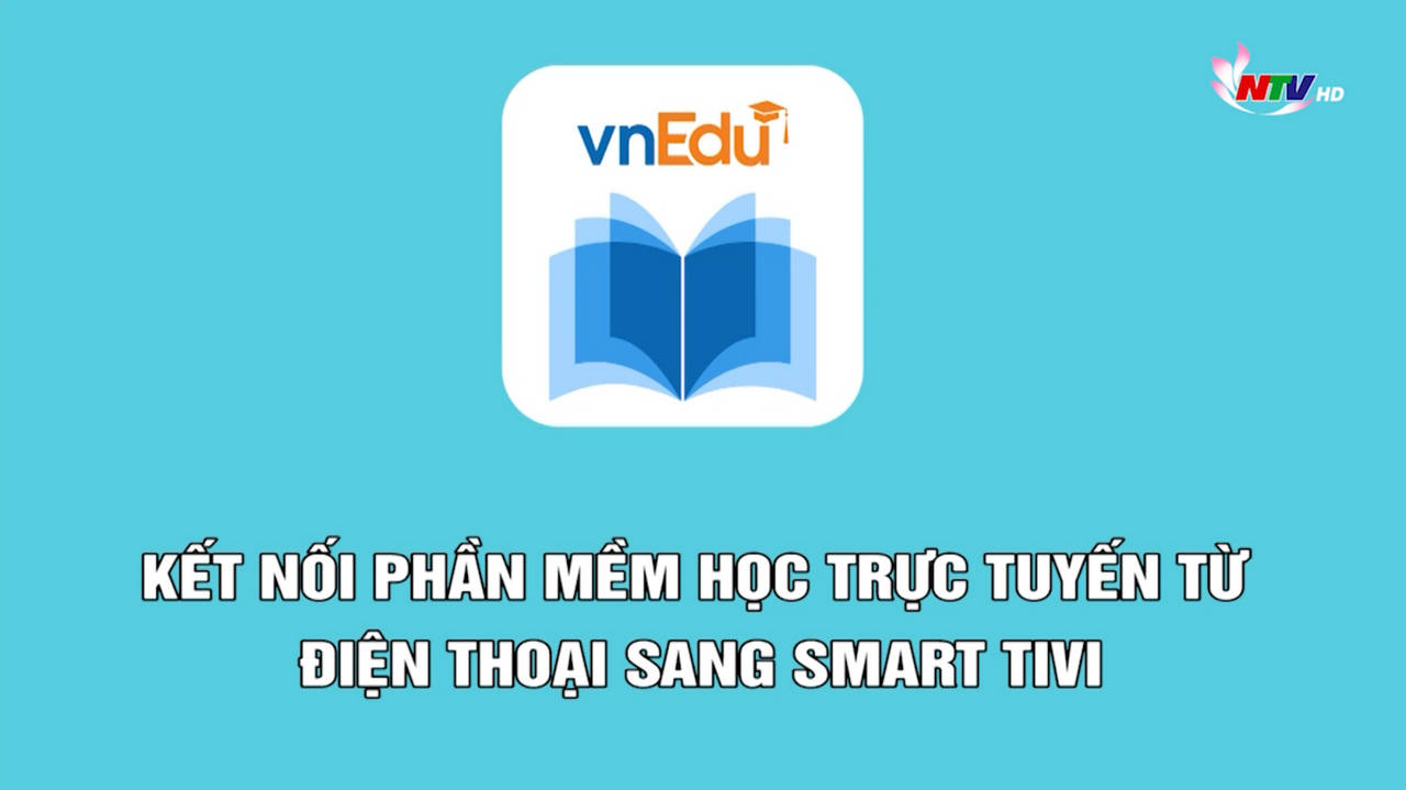 Thường thức cuộc sống: Kết nối phần mềm học trực tuyến từ điện thoại sang Smart TV