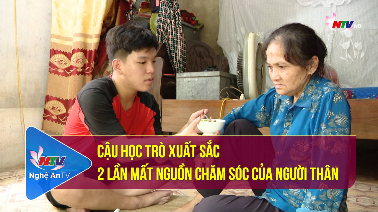 Cậu học trò xuất sắc 2 lần mất nguồn chăm sóc của người thân