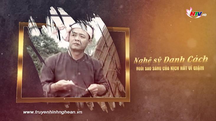 Dân ca xứ Nghệ: Nghệ sỹ Danh Cách - ngôi sao sáng của kịch hát Ví Giặm.