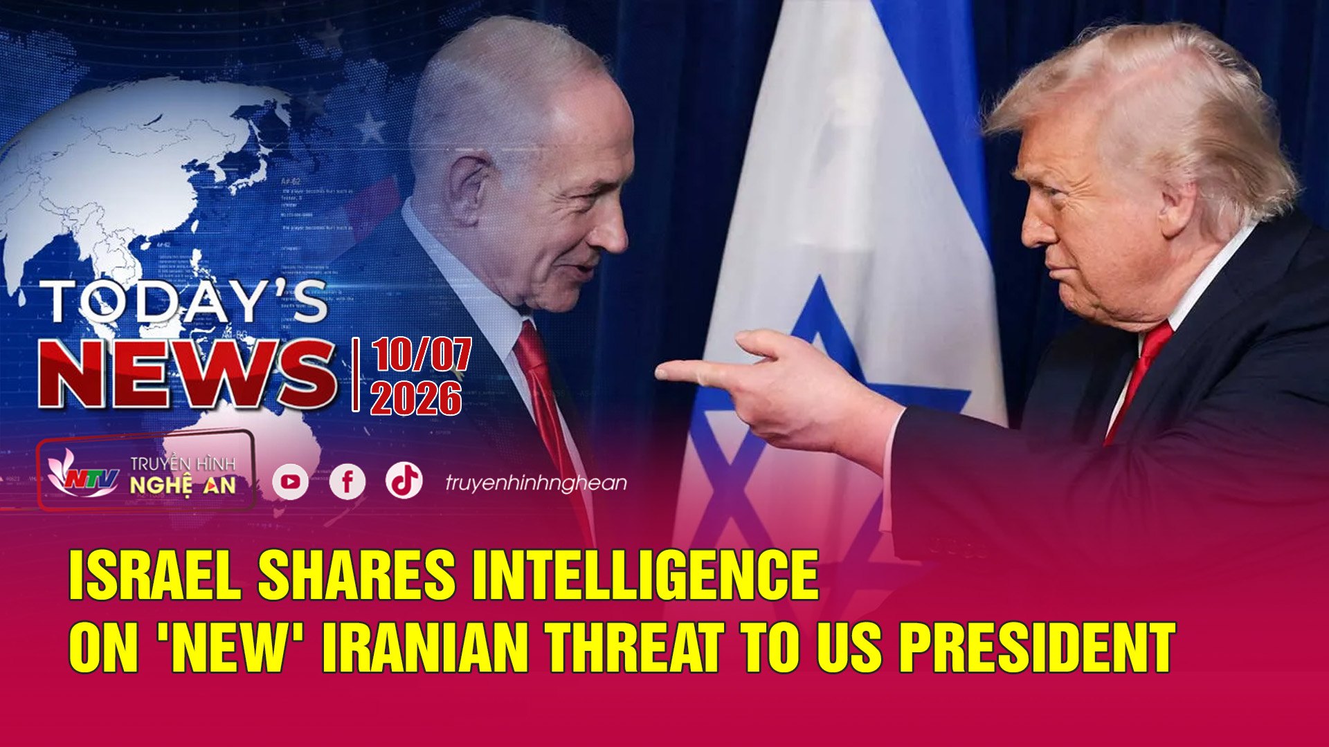 Today's News - 10/07/2026:  Israel shares intelligence on 'new' Iranian threat to Us President