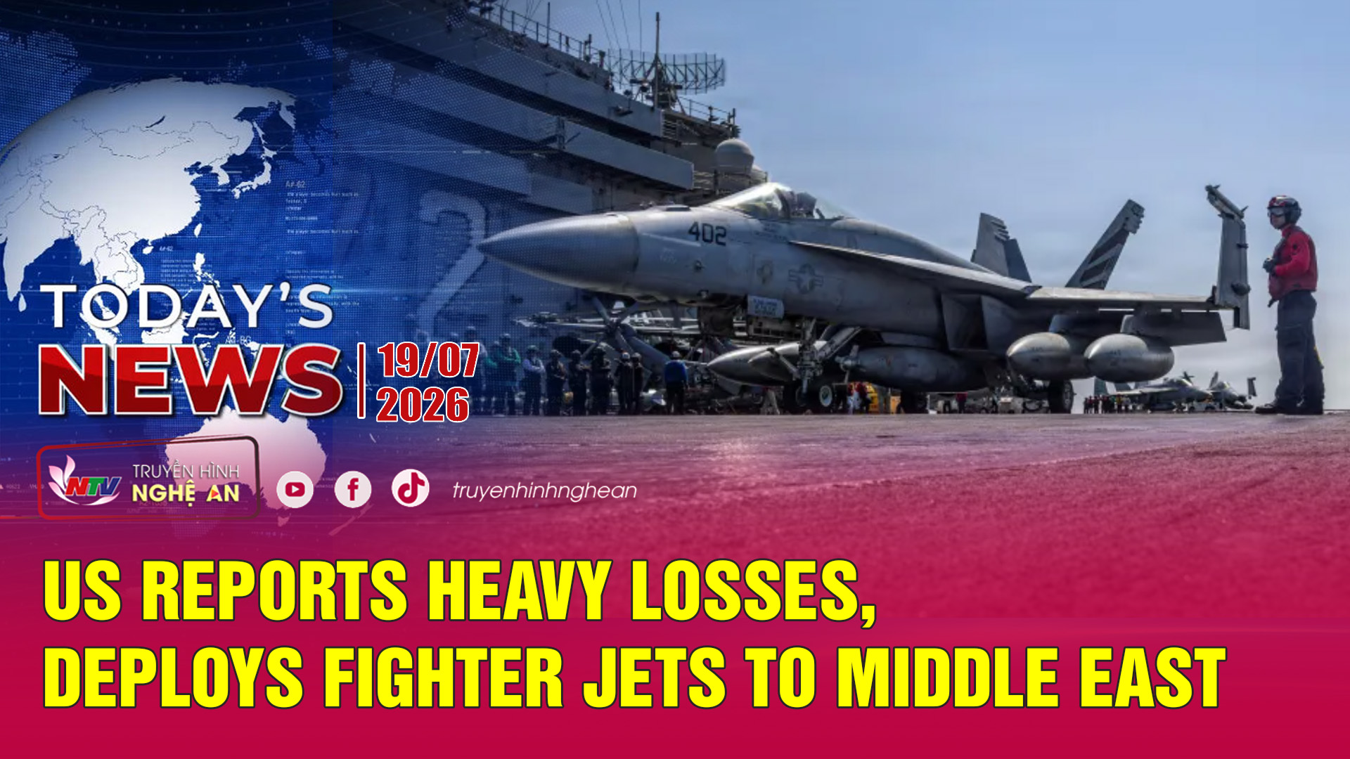 Today's News - 19/07/2026:  US reports heavy losses, deploys fighter jets to Middle East
