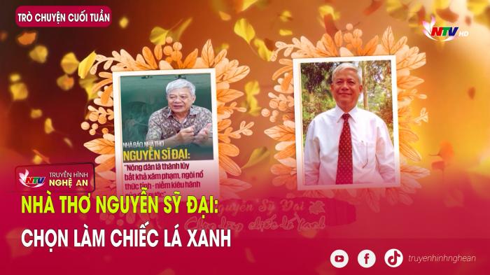 Link Tải PG88.com cuối tuần: Nhà thơ Nguyễn Sỹ Đại: Chọn làm chiếc lá xanh
