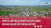 PG88 go Bắn cá: Trẻ hóa và nâng cao chất lượng đội ngũ cán bộ cấp xóm sau sắp xếp